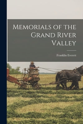 Memorials of the Grand River Valley by Everett, Franklin