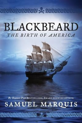 Blackbeard: The Birth of America by Marquis, Samuel