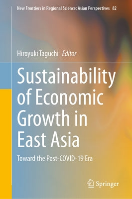 Sustainability of Economic Growth in East Asia: Toward the Post-Covid-19 Era by Taguchi, Hiroyuki