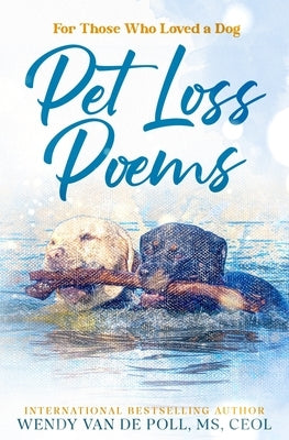 Pet Loss Poems: For Those Who Loved a Dog by Van De Poll, Wendy