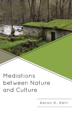 Mediations between Nature and Culture by Kerr, Aaron K.
