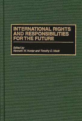 International Rights and Responsibilities for the Future by Hunter, Kenneth