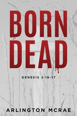 Born Dead: Genesis 2:16-17 by McRae, Arlington