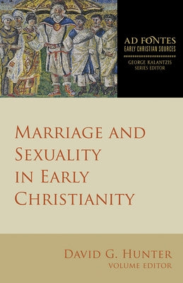 Marriage and Sexuality in Early Christianity by Hunter, David G.