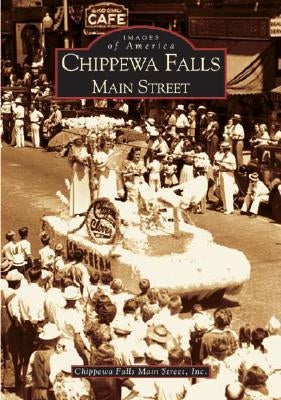 Chippewa Falls: Main Street by Chippewa Falls Main Street Inc