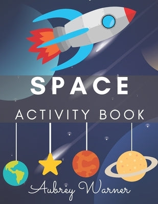 Space Activity Book.: Mazes, Coloring Pages, Word Search and More! Activity Book For Kids! by Warner, Aubrey