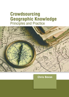 Crowdsourcing Geographic Knowledge: Principles and Practice by Bevan, Chris