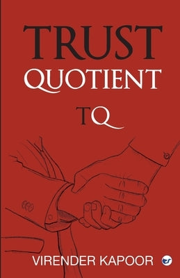 Trust Quotient: A force multiplier you cannot ignore by Kapoor, Virender