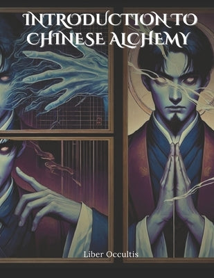 Introduction to Chinese Alchemy: Comprehensive Textbook with Fully Explained Practice Problems by Occultis, Liber