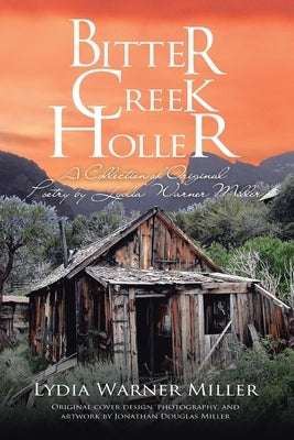 Bitter Creek Holler: A Collection of Original Poetry by Lydia Warner Miller by Miller, Lydia Warner
