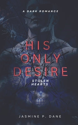 His Only Desire: A Dark Romance by Dane, Jasmine P.