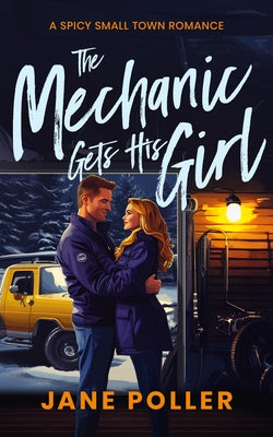 The Mechanic Gets His Girl by Poller, Jane