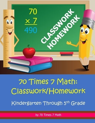 70 Times 7 Math: Classwork/Homework: Kindergarten Through 5th Grade by Habakkuk Educational Materials