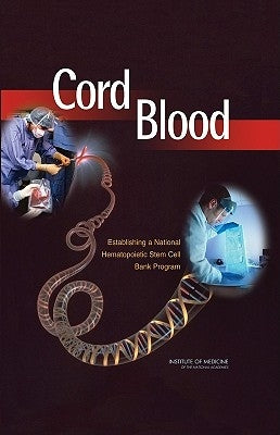 Cord Blood: Establishing a National Hematopoietic Stem Cell Bank Program by Institute of Medicine