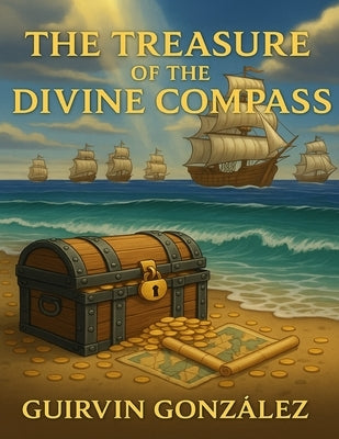 The Treasure of the Divine Compas: A Christian Children's Adventure About Faith, Hope, and True Treasure by Gonzalez, Guirvin