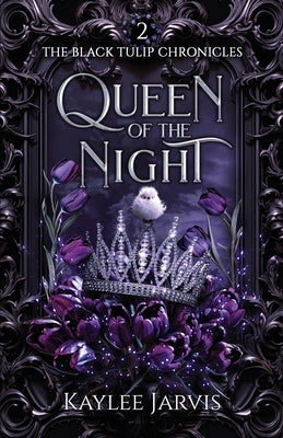 Queen of the Night: The Black Tulip Chronicles by Jarvis, Kaylee