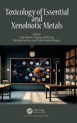 Toxicology of Essential and Xenobiotic Metals by Rocha, João Batista Teixeira Da