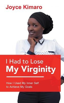 I Had to Lose My Virginity: How I Used My Inner Self to Achieve My Goals by Kimaro, Joyce