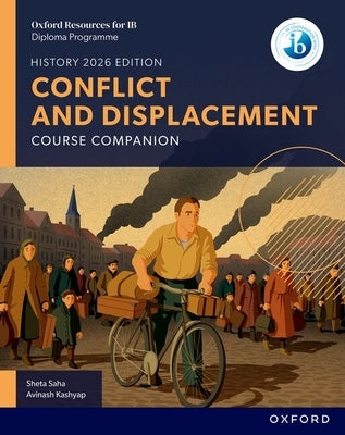Oxford Resources for IB DP History Conflict and Displacement Course Book by Saha, Sheta