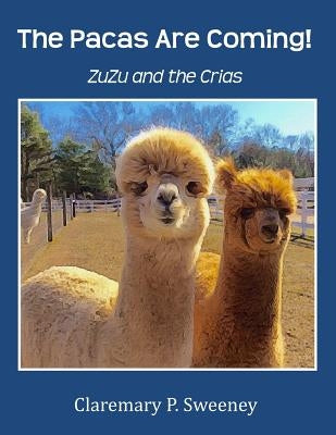 The Pacas Are Coming!: ZuZu and the Crias by Sweeney, Claremary P.