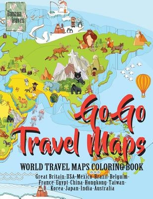 Go Go TRAVEL MAPS, World travel map coloring book: Anti stress art therapy coloring book, 25 pictures by Leaves, Banana