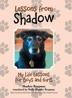 Lessons from Shadow: My Life Lessons for Boys and Girls by Bregman, Shadow
