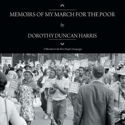 Memoirs of My March for the Poor: I Marched in the Poor People's Campaign by Harris, Dorothy Duncan