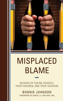 Misplaced Blame: Decades of Failing Schools, Their Children, and Their Teachers by Johnson, Bonnie