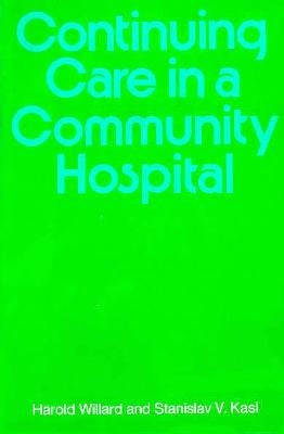 Continuing Care in a Community Hospital by Willard, Harold N.