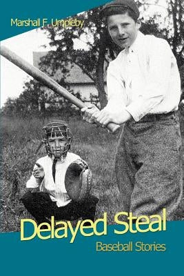 Delayed Steal: Baseball Stories by Umpleby, Marshall F.