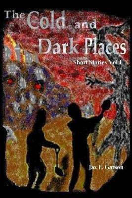 The Cold and Dark Places by Garson, Jax E.