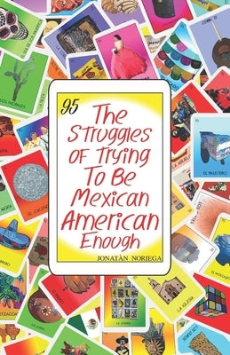The Struggles of Trying to be Mexican American Enough by Noriega, Jonatan