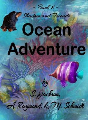 Shadow and Friends Ocean Adventure by Schmidt, Mary L.
