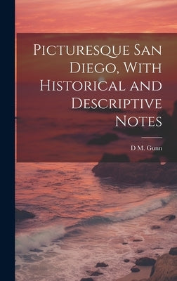 Picturesque San Diego, With Historical and Descriptive Notes by Gunn, D. M.