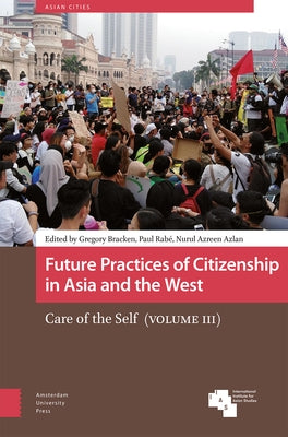 Future Practices of Citizenship in Asia and the West: Care of the Self (Volume III) by Bracken, Gregory