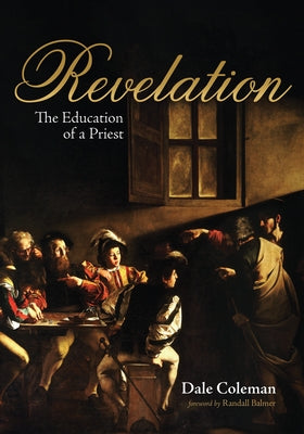 Revelation: The Education of a Priest by Coleman, Dale