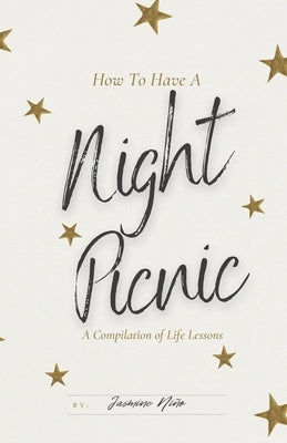 How to Have a Night Picnic: A Compilation of Life Lessons by Niño, Jasmine A.