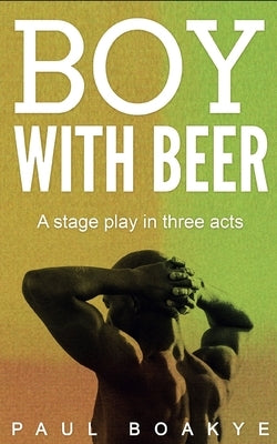 Boy with Beer: A Black Gay Romance by Boakye, Paul
