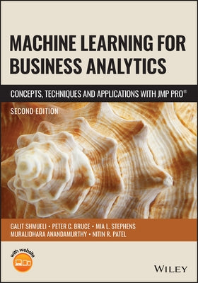 Machine Learning for Business Analytics: Concepts, Techniques and Applications with Jmp Pro by Shmueli, Galit