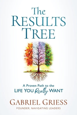 The Result Tree: A Proven Path to the Life You Really Want by Griess, Gabriel