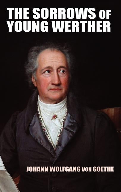 The Sorrows of Young Werther by Von Goethe, Johann Wolfgang
