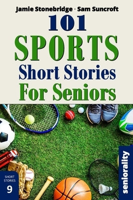 101 Sports Short Stories for Seniors: Large Print easy to read book for Seniors with Dementia, Alzheimer's or memory issues by Stonebridge, Jamie