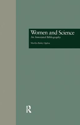 Women and Science: An Annotated Bibliography by Ogilvie, Marilyn B.