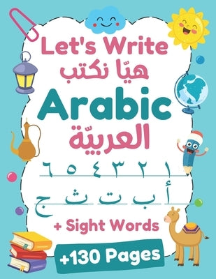 Let's Write Arabic: Letters Tracing Workbook For Preschoolers, Learn How to Write Arabic Letters and Numbers +130 Practice Pages by Mania, Kids Holidays