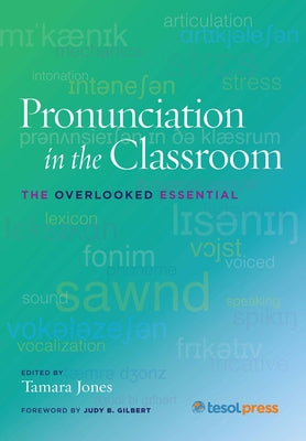 Pronunciation in the Classroom: The Overlooked Essential by Jones, Tamara