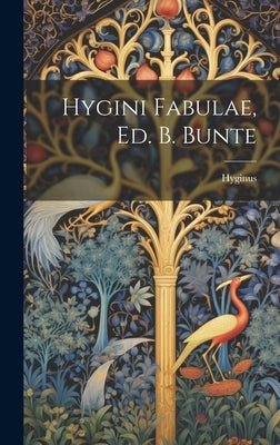 Hygini Fabulae, Ed. B. Bunte by (Mythographer )., Hyginus