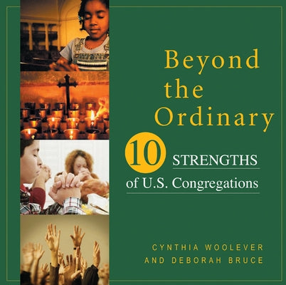 Beyond the Ordinary: Ten Strengths of U.S. Congregations by Woolever, Cynthia