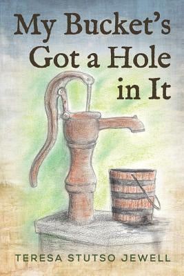 My Bucket's Got a Hole in It by Jewell, Teresa Stutso