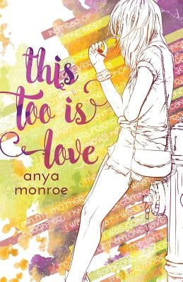 This Too Is Love by Monroe, Anya