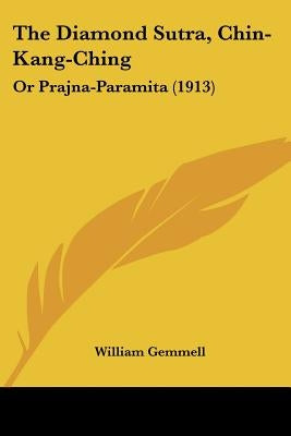 The Diamond Sutra, Chin-Kang-Ching: Or Prajna-Paramita (1913) by Gemmell, William